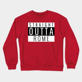 Straight Outta Rome Crewneck Sweatshirt